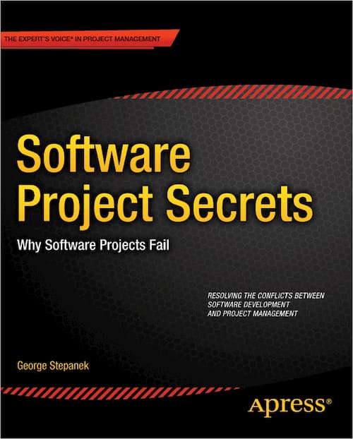 Software Project Secrets: Why Software Projects Fail by George Stepanek