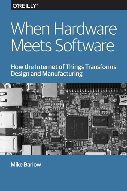 When Hardware Meets Software: How the Internet of Things Transforms Design and Manufacturing by Mike Barlow