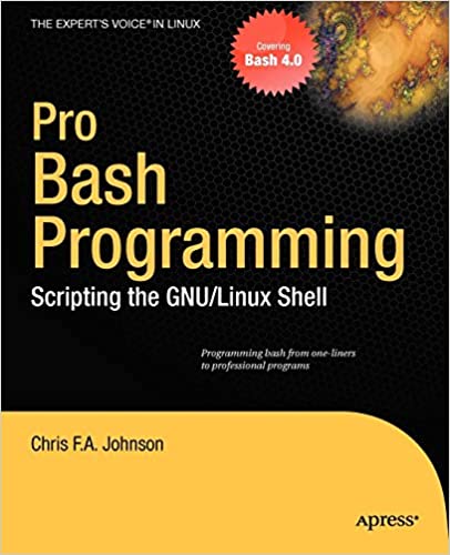 Pro Bash Programming: Scripting the Linux Shell by Chris F.A. Johnson