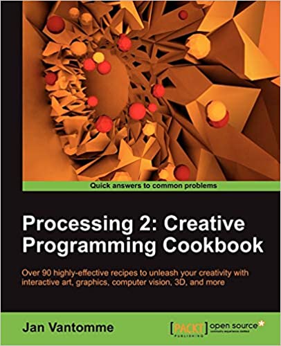 Processing 2: Creative Programming Cookbook by Jan Vantomme