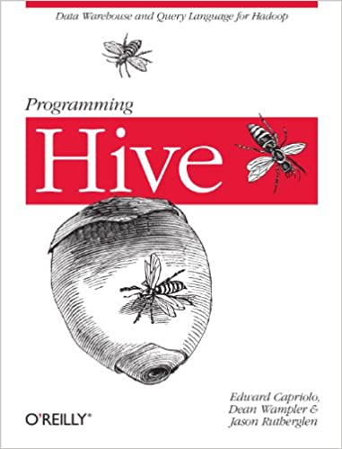 Programming Hive - Edward Capriolo, Dean Wampler, and Jason Rutherglen