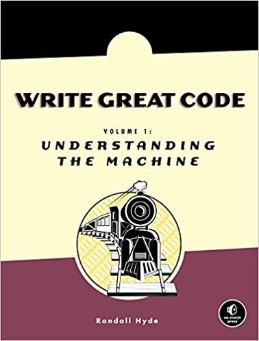 Write Great Code: Volume 1: Understanding the Machine by Randall Hyde