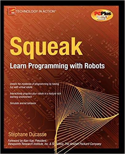 Squeak: Learn Programming with Robots by Stephane Ducasse
