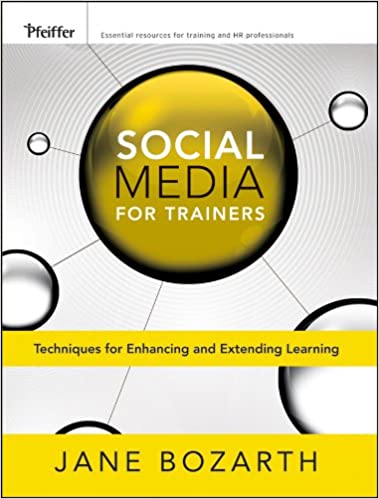Social Media for Trainers: Techniques for Enhancing and Extending Learning by Jane Bozarth