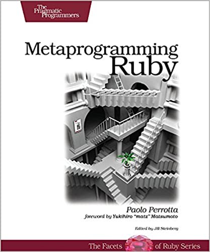 Metaprogramming Ruby: Program Like the Ruby Pros
