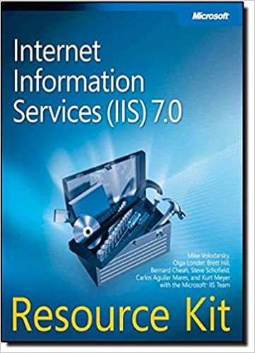 Internet Information Services (IIS) 7.0 Resource Kit by Mike Volodarsky, Olga Londer, Brett Hill, Bernard Cheah, Steve Schofield, Carlos Aguilar Mares, Kurt Meyer, Microsoft IIS Team