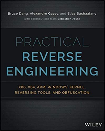 Practical Reverse Engineering: x86, x64, ARM, Windows Kernel, Reversing Tools, and Obfuscation