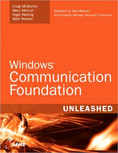 Windows Communication Foundation Unleashed by Craig McMurty, Marc Mercuri, Nigel Watling, Matt Winkler