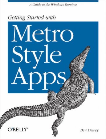 Getting Started with Metro Apps: A Guide to the Windows Runtime