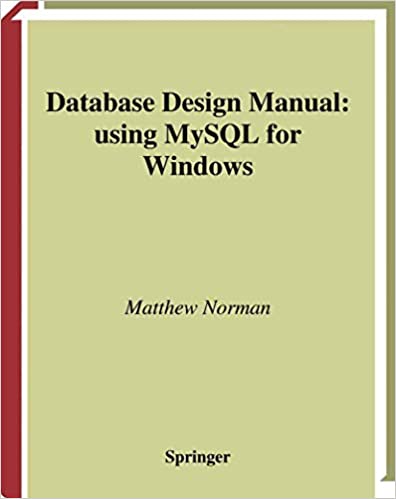 Database Design Manual: using MySQL for Windows by Matthew Norman