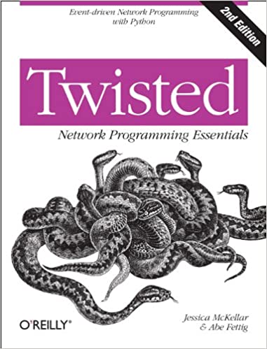 Twisted Network Programming Essentials: Event-driven Network Programming with Python by Jessica McKellar and Abe Fettig