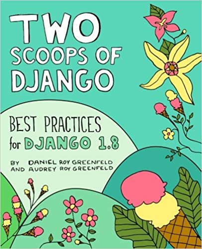 Two Scoops of Django: Best Practices for Django 1.8 by Daniel Roy Greenfeld and Audrey Roy Greenfeld