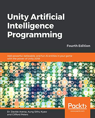 Unity Artificial Intelligence Programming by Dr. Davide Aversa, Aung Sithu Kyaw, Clifford Peters