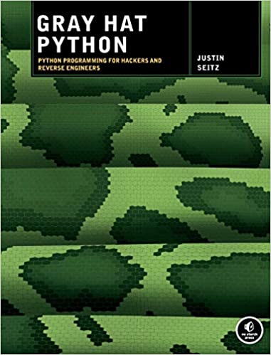 Gray Hat Python: Python Programming for Hackers and Reverse Engineers by Justin Seitz