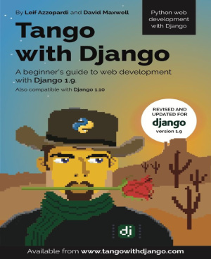 Tango With Django: A beginner’s Guide to Web Development With Django 1.9 by Azzopardi Leif, Maxwell David