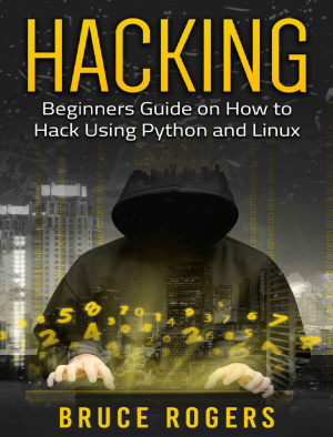Hacking: Beginner's Guide on How to Hack Using Python and Linux by Rogers B.