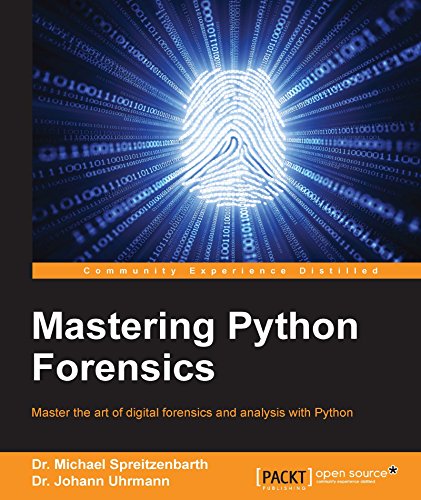 Mastering Python Forensics by Dr. Michael Spreitzenbarth and Dr. Johann Uhrmann