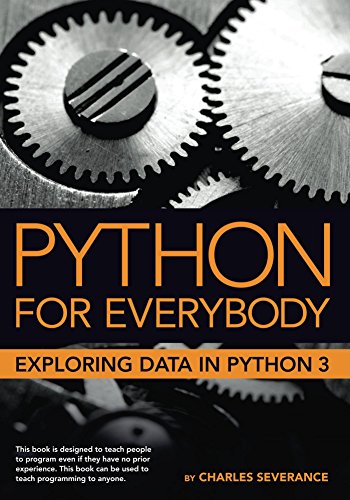Python for Everybody: Exploring Data in Python 3 by Charles Severance, Aimee Andrion, et al.