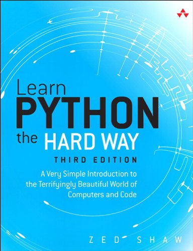 Learn Python the Hard Way: A Very Simple Introduction to the Terrifyingly Beautiful World of Computers and Code by Zed Shaw