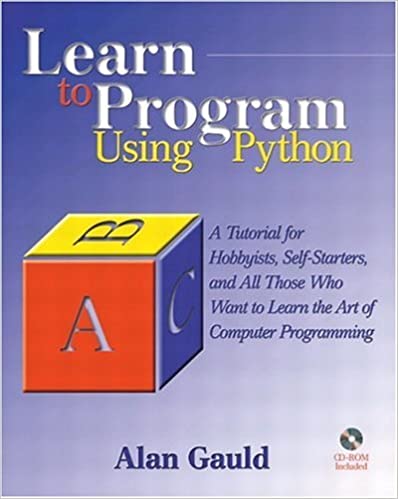 Learn to Program Using Python: A Tutorial for Hobbyists, Self-Starters, and All Who Want to Learn the Art of Computer Programming by Alan Gauld