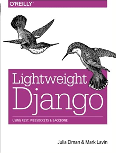 Lightweight Django: Using REST, WebSockets, and Backbone, 2015 by Julia Elman, Mark Lavin