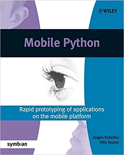 Mobile Python: Rapid prototyping of applications on the mobile platform, 2007 by Jürgen Scheible, Ville Tuulos