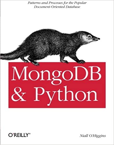 MongoDB and Python: Patterns and processes for the popular document-oriented database, 2011 by Niall O'Higgins