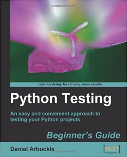 Python Testing Beginner's Guide, 2010 by Daniel Arbuckle