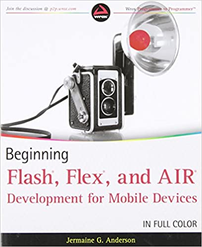 Beginning Flash, Flex, and AIR Development for Mobile Devices by Jermaine G. Anderson