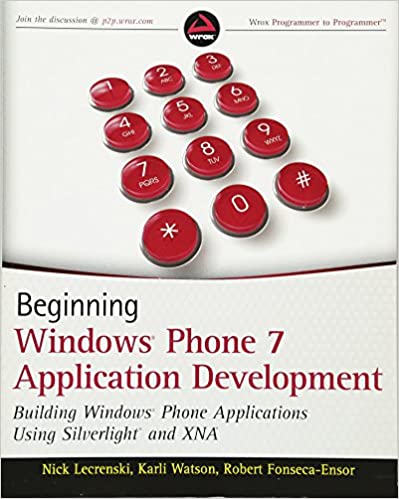 Beginning Windows Phone 7 Application Development: Building Windows Phone Applications Using Silverlight and XNA by Nick Lecrenski , Karli Watson