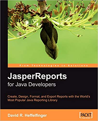 JasperReports for Java Developers: Create, Design, Format and Export Reports with the world's most popular Java reporting library: Reporting for Java Developers by David Heffelfinger