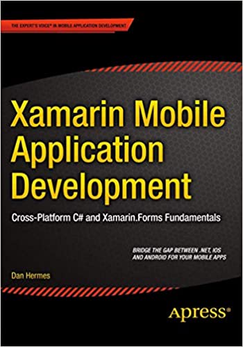 Xamarin Mobile Application Development: Cross-Platform C# and Xamarin.Forms Fundamentals by Dan Hermes