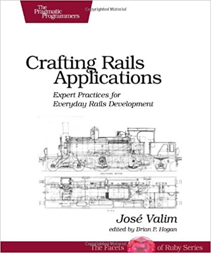 Crafting Rails Applications: Expert Practices for Everyday Rails Development by Jose Valim