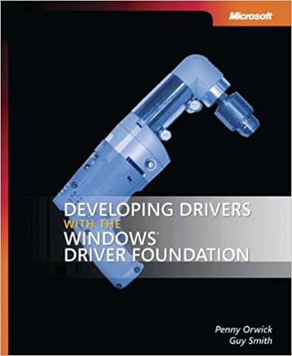 Developing Drivers with the Windows Driver Foundation by Penny Orwick, Guy Smith