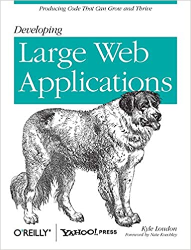 Developing Large Web Applications: Producing Code That Can Grow and Thrive by Kyle Loudon