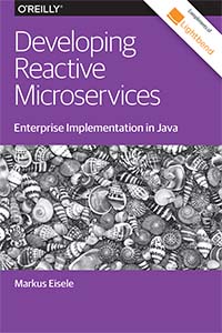 Developing Reactive Microservices. Enterprise Implementation in Java by Java Champion Markus Eisele