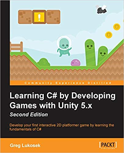 Learning C# by Developing Games with Unity 5.x. Second Edition by Greg Lukosek