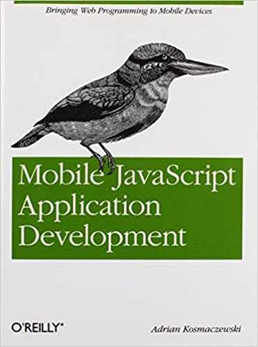 Mobile JavaScript Application Development: Bringing Web Programming to Mobile Devices by Adrian Kosmaczewski