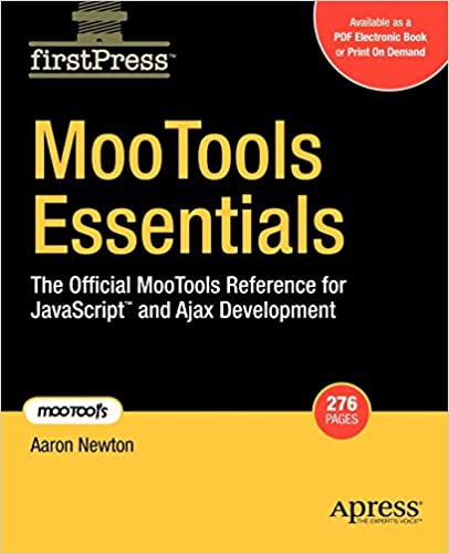 MooTools Essentials: The Official MooTools Reference for JavaScript and Ajax Development by Aaron Newton