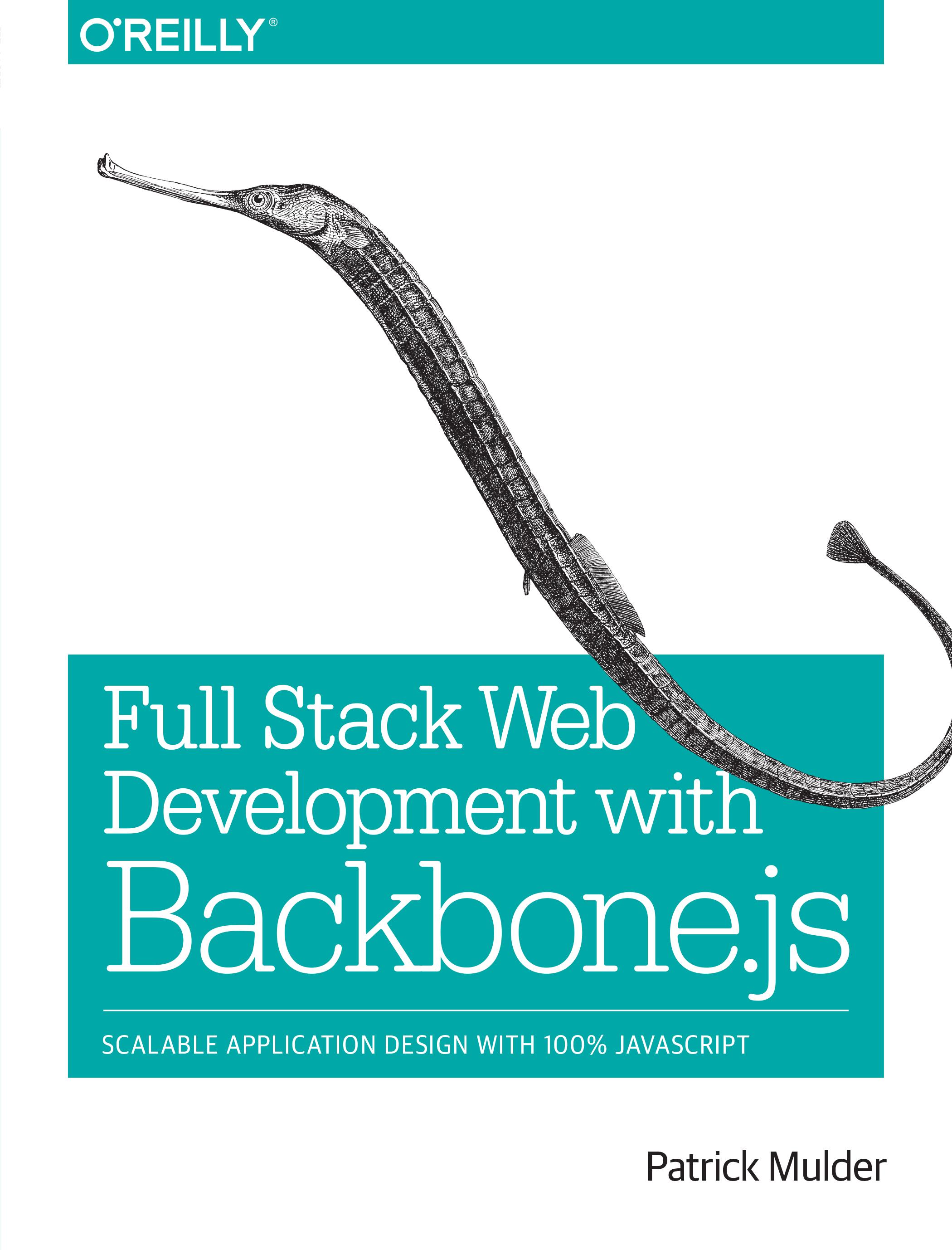 Full Stack Web Development with Backbone.js: Scalable Application Design with 100% JavaScrip by Patrick Mulder