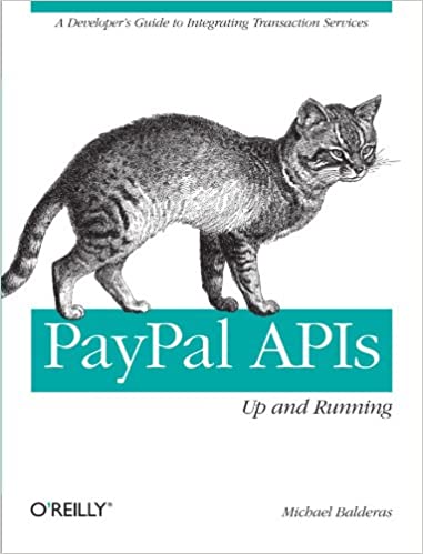 PayPal APIs: Up and Running: A Developer's Guide by Michael Balderas