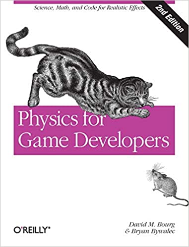 Physics for Game Developers: Science, math, and code for realistic effects. Second Edition by David M Bourg, Bryan Bywalec