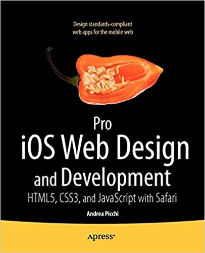 Pro iOS Web Design and Development: HTML5, CSS3, and JavaScript with Safari by Andrea Picchi and Carl Willat