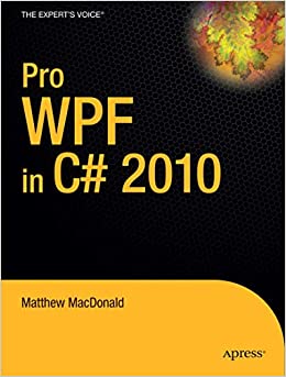 Pro WPF in C# 2010: Windows Presentation Foundation in .NET 4 by Matthew MacDonald
