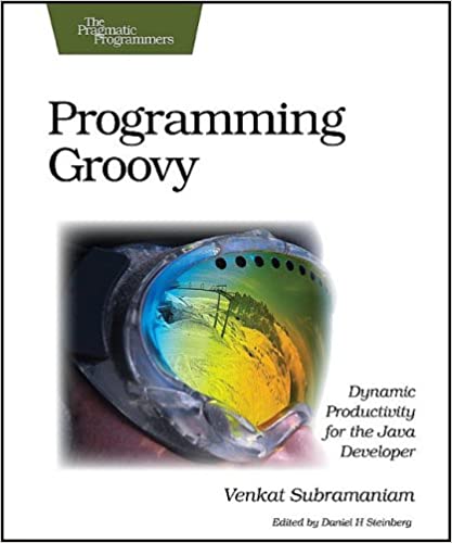 Programming Groovy: Dynamic Productivity for the Java Developer by Venkat Subramaniam