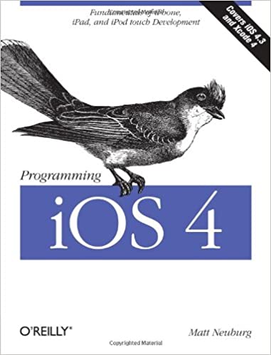 Programming iOS 4: Fundamentals of iPhone, iPad, and iPod Touch Development by Matt Neuburg