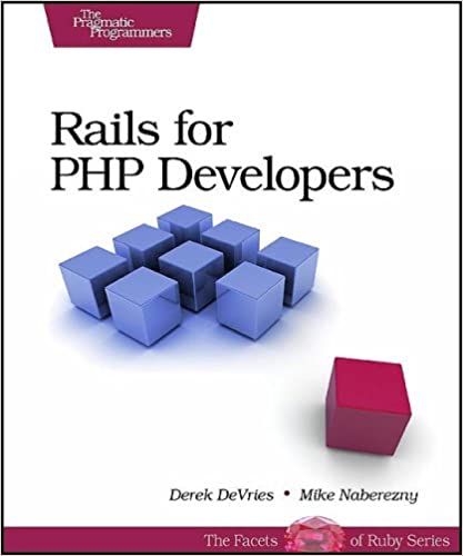 Rails for PHP Developers (Pragmatic Programmers) by Derek DeVries, Mike Naberezny