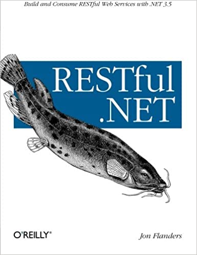 RESTful .NET: Build and Consume RESTful Web Services with .NET 3.5 by Jon Flanders