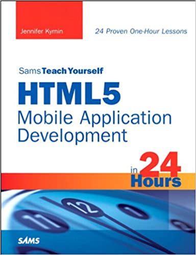 Sams Teach Yourself HTML5 Mobile Application Development in 24 Hours by Jennifer Kyrnin