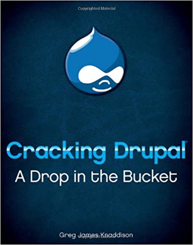 Cracking Drupal. A Drop in the Bucket by Greg James Knaddison